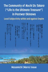 cover of The Community of Nuchi Du Takara ("Life Is the Ultimate Treasure") in Postwar Okinawa: Local Subjectivity within and against Empire