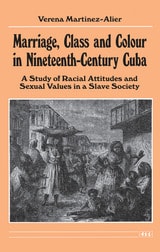 cover of Marriage, Class and Colour in Nineteenth-Century Cuba: A Study of Racial Attitudes and Sexual Values in a Slave Society