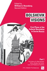 cover of Bolshevik Visions: First Phase of the Cultural Revolution in Soviet Russia, Part 1