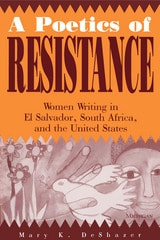 cover of A Poetics of Resistance: Women Writing in El Salvador, South Africa, and the United States