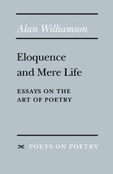 cover of Eloquence and Mere Life: Essays on the Art of Poetry