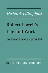 cover of Robert Lowell's Life and Work: Damaged Grandeur