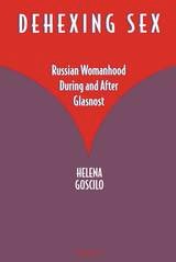cover of Dehexing Sex: Russian Womanhood During and After Glasnost
