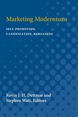 cover of Marketing Modernisms: Self-Promotion, Canonization, Rereading
