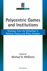 cover of Polycentric Games and Institutions: Readings from the Workshop in Political Theory and Policy Analysis