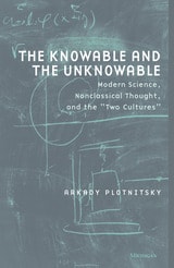 cover of The Knowable and the Unknowable: Modern Science, Nonclassical Thought, and the "Two Cultures"