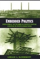 cover of Embedded Politics: Industrial Networks and Institutional Change in Postcommunism