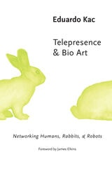 cover of Telepresence and Bio Art: Networking Humans, Rabbits and Robots