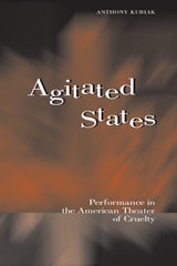 cover of Agitated States: Performance in the American Theater of Cruelty