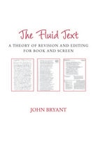 cover of The Fluid Text: A Theory of Revision and Editing for Book and Screen