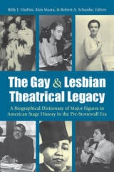 cover of The Gay and Lesbian Theatrical Legacy: A Biographical Dictionary of Major Figures in American Stage History in the Pre-Stonewall Era