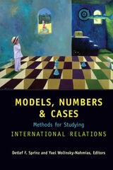 cover of Models, Numbers, and Cases: Methods for Studying International Relations