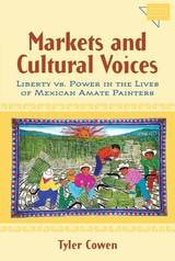 cover of Markets and Cultural Voices: Liberty vs. Power in the Lives of Mexican Amate Painters