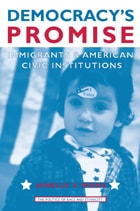 cover of Democracy's Promise: Immigrants and American Civic Institutions
