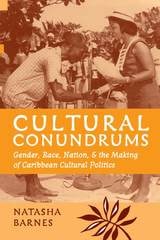 cover of Cultural Conundrums: Gender, Race, Nation, and the Making of Caribbean Cultural Politics