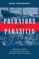cover of Predators and Parasites: Persistent Agents of Transnational Harm and Great Power Authority