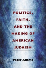 cover of Politics, Faith, and the Making of American Judaism