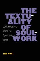 cover of The Textuality of Soulwork: Jack Kerouac's Quest for Spontaneous Prose