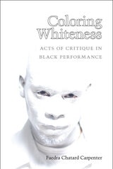 cover of Coloring Whiteness: Acts of Critique in Black Performance