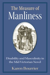 cover of The Measure of Manliness: Disability and Masculinity in the Mid-Victorian Novel