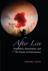 cover of After Live: Possibility, Potentiality, and the Future of Performance