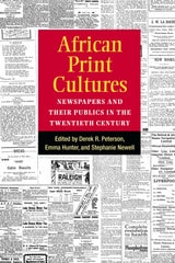 cover of African Print Cultures: Newspapers and Their Publics in the Twentieth Century