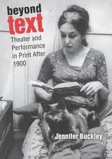 cover of Beyond Text: Theater and Performance in Print After 1900