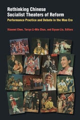 cover of Rethinking Chinese Socialist Theaters of Reform: Performance Practice and Debate in the Mao Era
