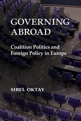 cover of Governing Abroad: Coalition Politics and Foreign Policy in Europe