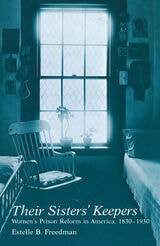 cover of Their Sisters' Keepers: Women's Prison Reform in America, 1830-1930
