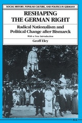 cover of Reshaping the German Right: Radical Nationalism and Political Change after Bismarck