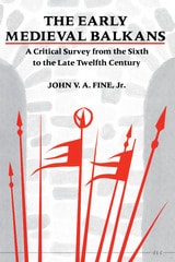 cover of The Early Medieval Balkans: A Critical Survey from the Sixth to the Late Twelfth Century