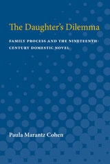 cover of The Daughter's Dilemma: Family Process and the Nineteenth-Century Domestic Novel