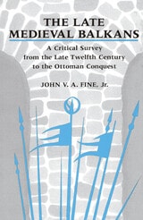 cover of The Late Medieval Balkans: A Critical Survey from the Late Twelfth Century to the Ottoman Conquest