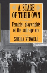 cover of A Stage of Their Own: Feminist Playwrights of the Suffrage Era