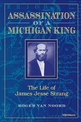 cover of Assassination of a Michigan King: The Life of James Jesse Strang