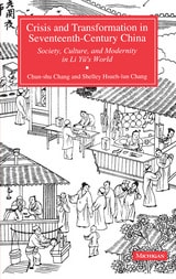 cover of Crisis and Transformation in Seventeenth-Century China: Society, Culture, and Modernity in Li Yu's World