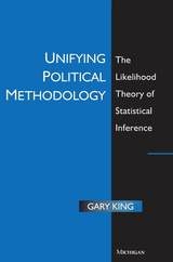 cover of Unifying Political Methodology: The Likelihood Theory of Statistical Inference