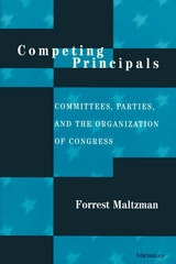 cover of Competing Principals: Committees, Parties, and the Organization of Congress