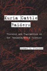 cover of Kuria Cattle Raiders: Violence and Vigilantism on the Tanzania/Kenya Frontier