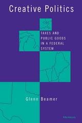 cover of Creative Politics: Taxes and Public Goods in a Federal System