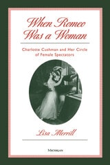 cover of When Romeo Was a Woman: Charlotte Cushman and Her Circle of Female Spectators
