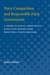 cover of Party Competition and Responsible Party Government: A Theory of Spatial Competition Based Upon Insights from Behavioral Voting Research