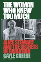 cover of The Woman Who Knew Too Much: Alice Stewart and the Secrets of Radiation