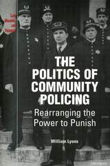 cover of The Politics of Community Policing: Rearranging the Power to Punish