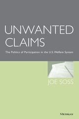 cover of Unwanted Claims: The Politics of Participation in the U.S. Welfare System