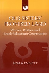 cover of Our Sisters' Promised Land: Women, Politics, and Israeli-Palestinian Coexistence