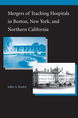 cover of Mergers of Teaching Hospitals in Boston, New York, and Northern California