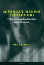 cover of Miranda's Waning Protections: Police Interrogation Practices after Dickerson