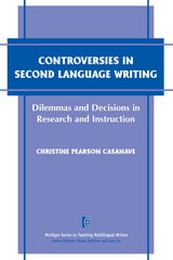 cover of Controversies in Second Language Writing: Dilemmas and Decisions in Research and Instruction